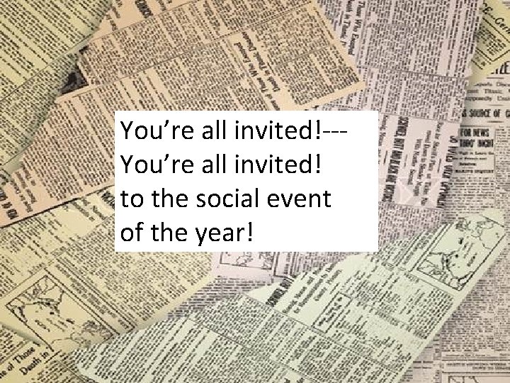 You’re all invited!--You’re all invited! to the social event of the year! 