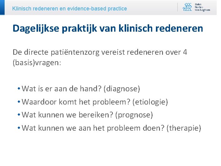 Klinisch redeneren en evidence-based practice Dagelijkse praktijk van klinisch redeneren De directe patiëntenzorg vereist