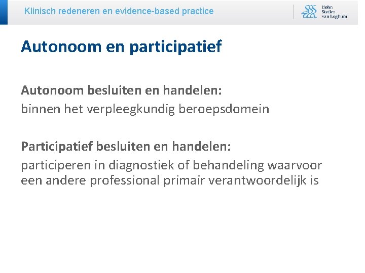 Klinisch redeneren en evidence-based practice Autonoom en participatief Autonoom besluiten en handelen: binnen het