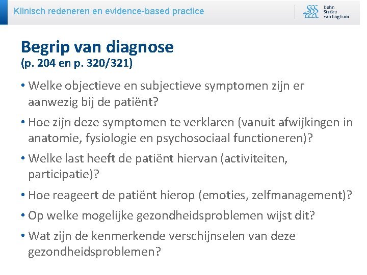 Klinisch redeneren en evidence-based practice Begrip van diagnose (p. 204 en p. 320/321) •