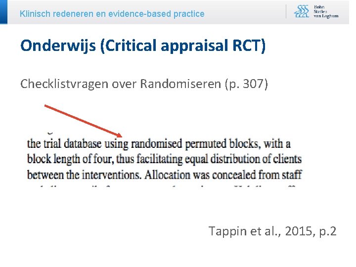 Klinisch redeneren en evidence-based practice Onderwijs (Critical appraisal RCT) Checklistvragen over Randomiseren (p. 307)