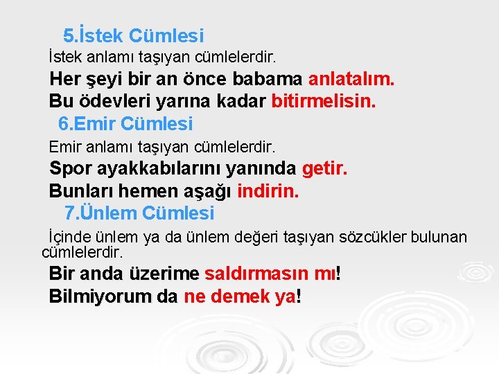 5. İstek Cümlesi İstek anlamı taşıyan cümlelerdir. Her şeyi bir an önce babama anlatalım.