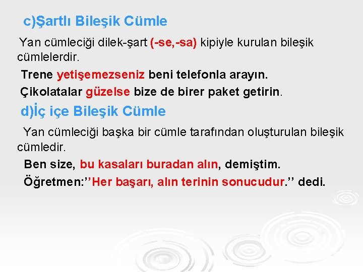 c)Şartlı Bileşik Cümle Yan cümleciği dilek-şart (-se, -sa) kipiyle kurulan bileşik cümlelerdir. Trene yetişemezseniz