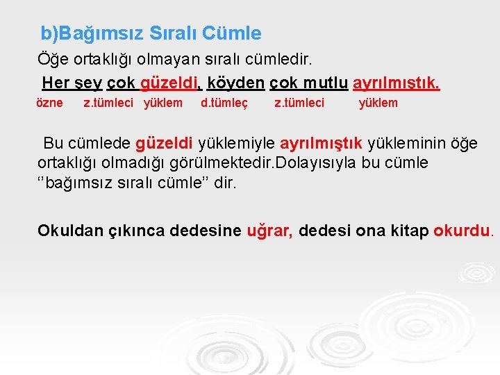 b)Bağımsız Sıralı Cümle Öğe ortaklığı olmayan sıralı cümledir. Her şey çok güzeldi, köyden çok