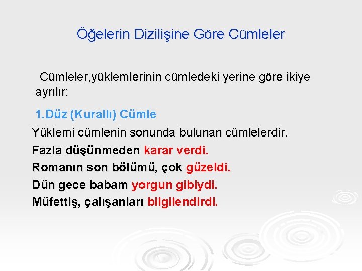 Öğelerin Dizilişine Göre Cümleler, yüklemlerinin cümledeki yerine göre ikiye ayrılır: 1. Düz (Kurallı) Cümle