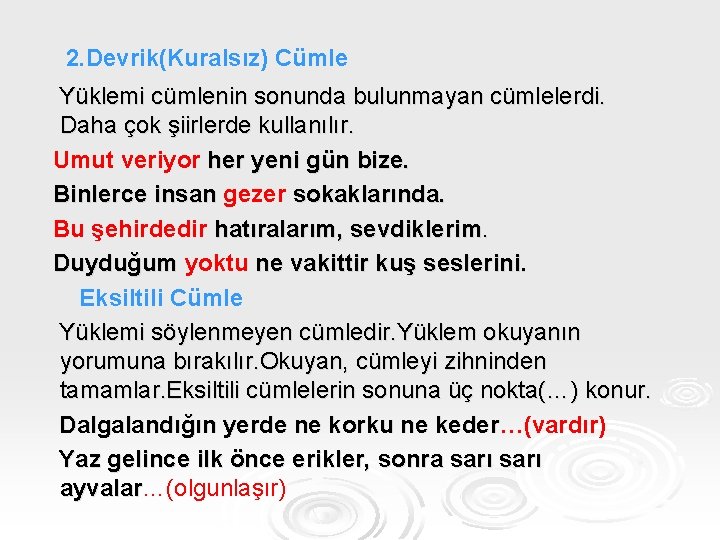 2. Devrik(Kuralsız) Cümle Yüklemi cümlenin sonunda bulunmayan cümlelerdi. Daha çok şiirlerde kullanılır. Umut veriyor