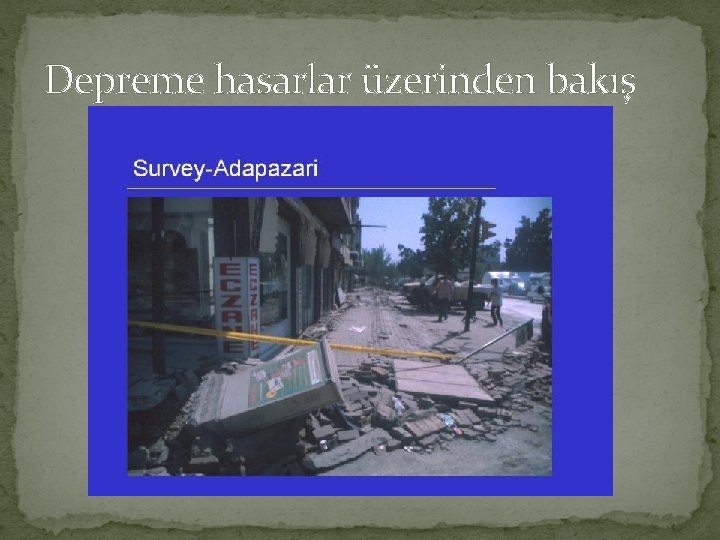 Depreme hasarlar üzerinden bakış 