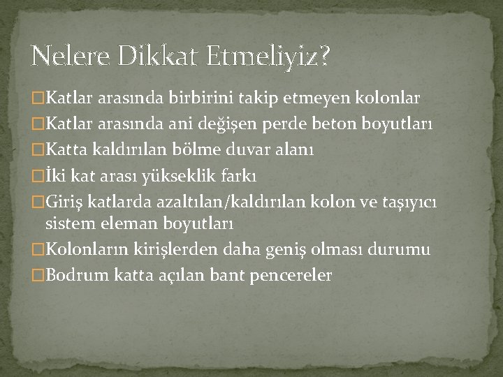 Nelere Dikkat Etmeliyiz? �Katlar arasında birbirini takip etmeyen kolonlar �Katlar arasında ani değişen perde