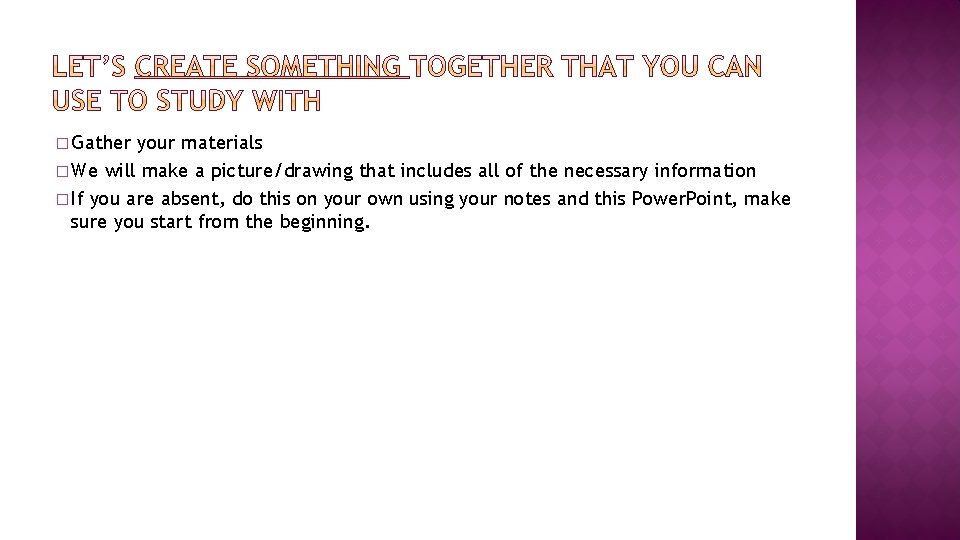� Gather your materials � We will make a picture/drawing that includes all of