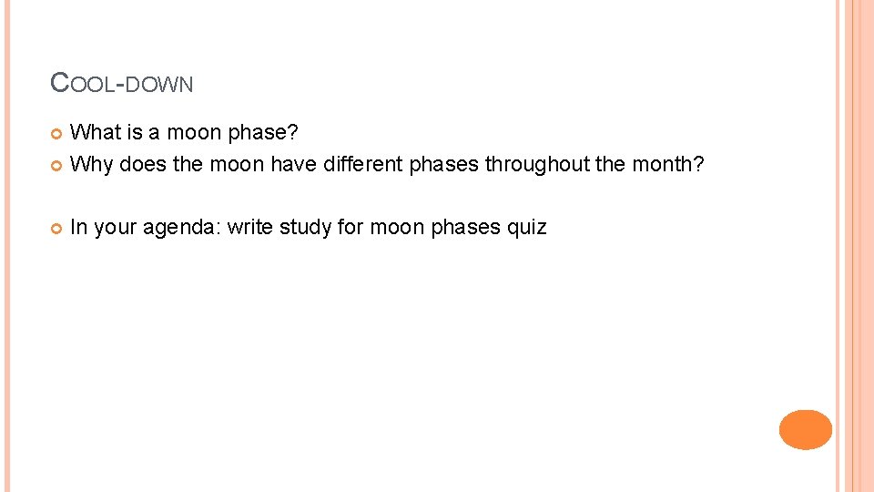 COOL-DOWN What is a moon phase? Why does the moon have different phases throughout