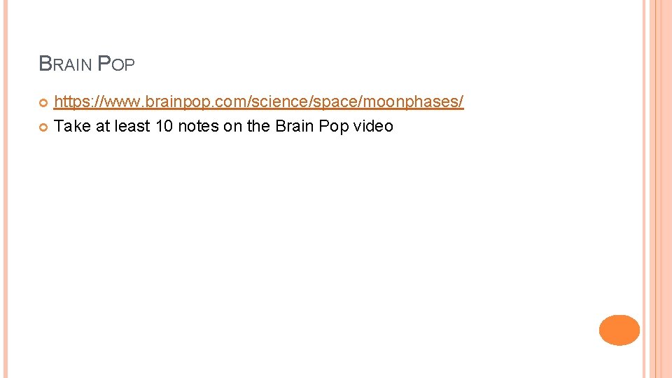 BRAIN POP https: //www. brainpop. com/science/space/moonphases/ Take at least 10 notes on the Brain
