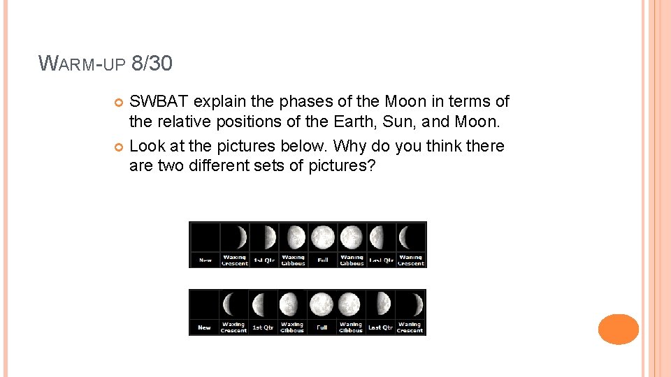 WARM-UP 8/30 SWBAT explain the phases of the Moon in terms of the relative