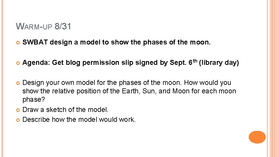 WARM-UP 8/31 SWBAT design a model to show the phases of the moon. Agenda: