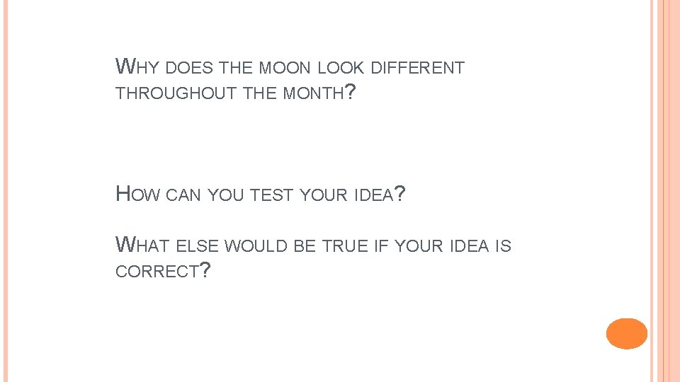WHY DOES THE MOON LOOK DIFFERENT THROUGHOUT THE MONTH? HOW CAN YOU TEST YOUR
