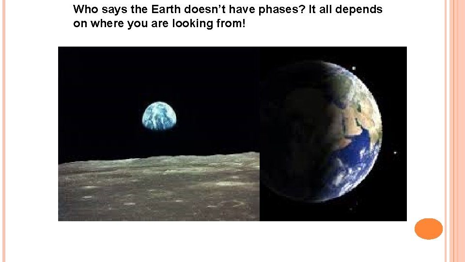 Who says the Earth doesn’t have phases? It all depends on where you are