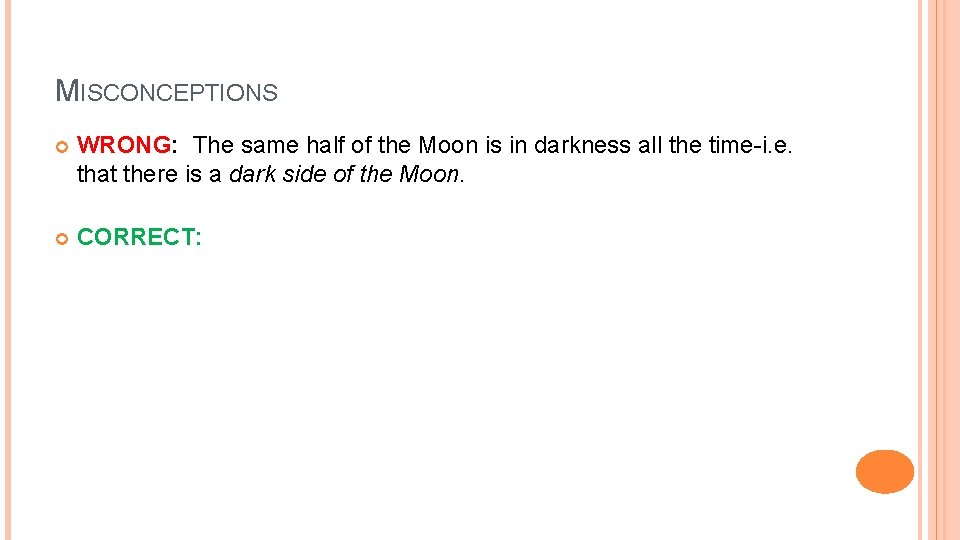 MISCONCEPTIONS WRONG: The same half of the Moon is in darkness all the time-i.