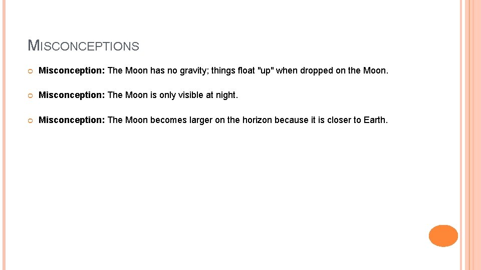 MISCONCEPTIONS Misconception: The Moon has no gravity; things float "up" when dropped on the