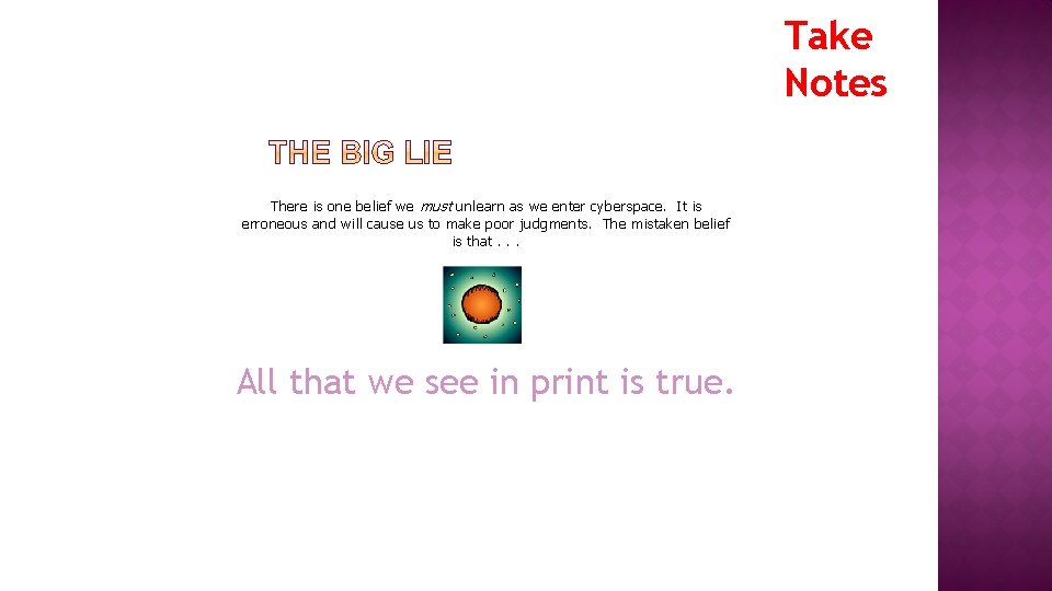 Take Notes There is one belief we must unlearn as we enter cyberspace. It