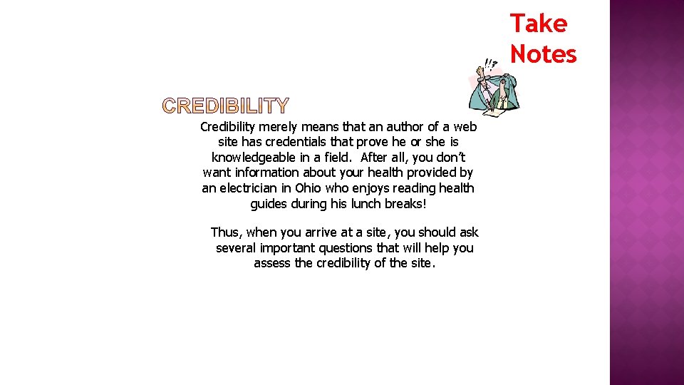 Take Notes Credibility merely means that an author of a web site has credentials