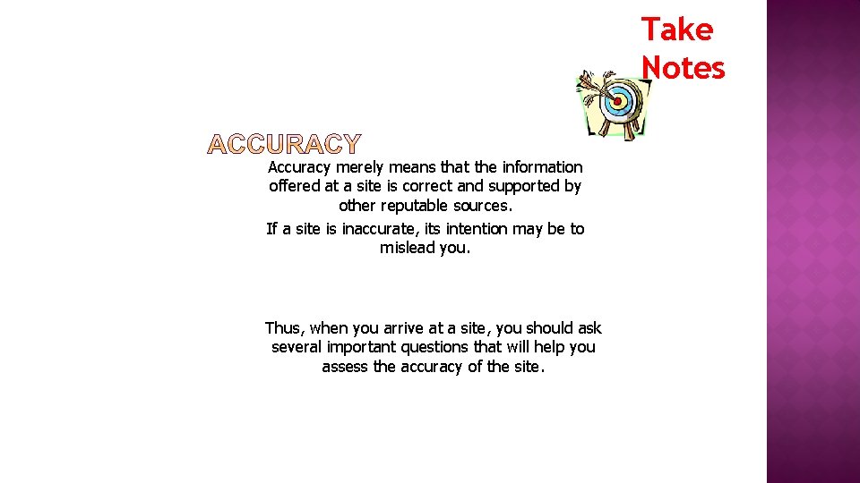 Take Notes Accuracy merely means that the information offered at a site is correct