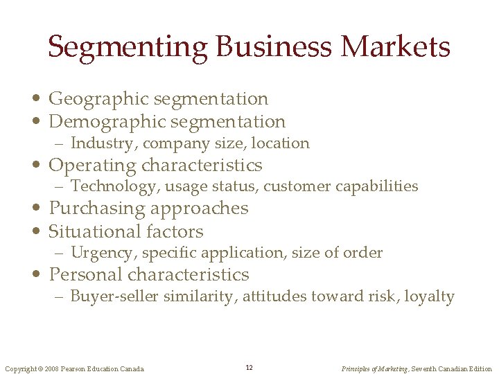 Segmenting Business Markets • Geographic segmentation • Demographic segmentation – Industry, company size, location