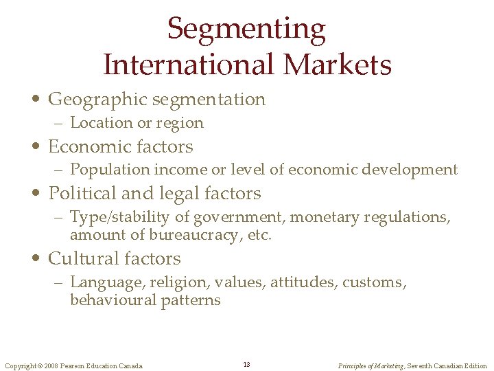 Segmenting International Markets • Geographic segmentation – Location or region • Economic factors –