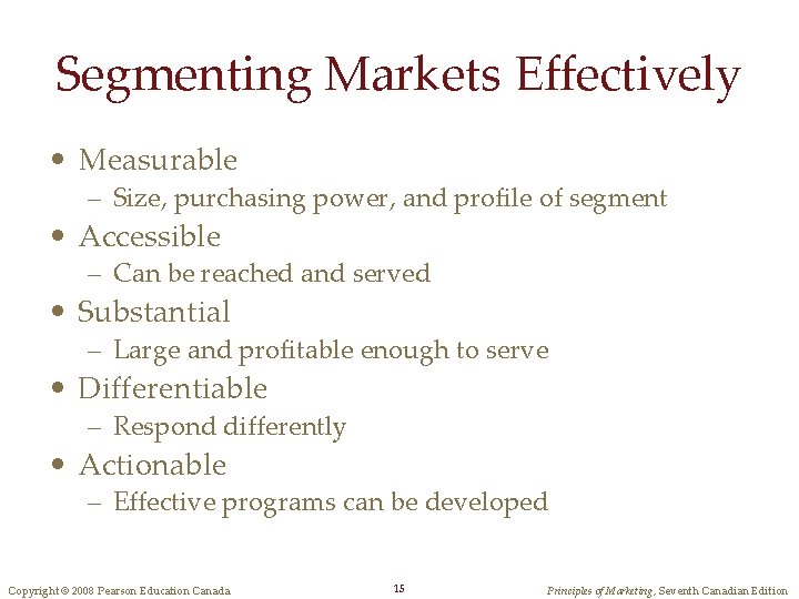 Segmenting Markets Effectively • Measurable – Size, purchasing power, and profile of segment •