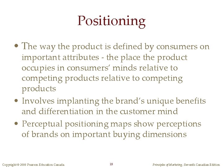 Positioning • The way the product is defined by consumers on important attributes -