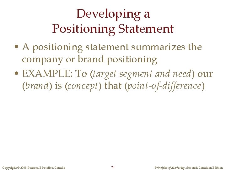 Developing a Positioning Statement • A positioning statement summarizes the company or brand positioning