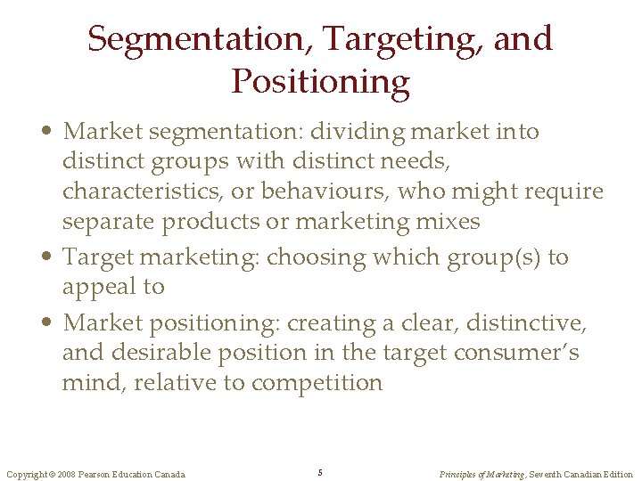Segmentation, Targeting, and Positioning • Market segmentation: dividing market into distinct groups with distinct