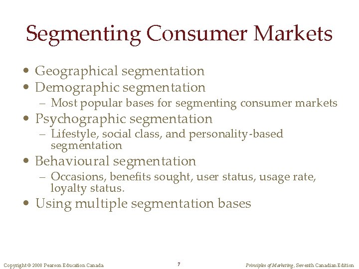 Segmenting Consumer Markets • Geographical segmentation • Demographic segmentation – Most popular bases for