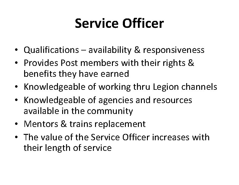 Service Officer • Qualifications – availability & responsiveness • Provides Post members with their