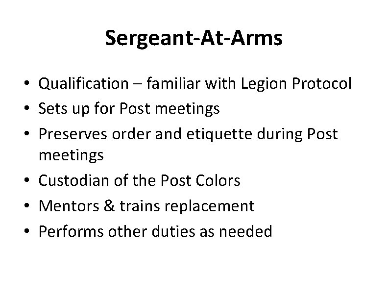 Sergeant-At-Arms • Qualification – familiar with Legion Protocol • Sets up for Post meetings