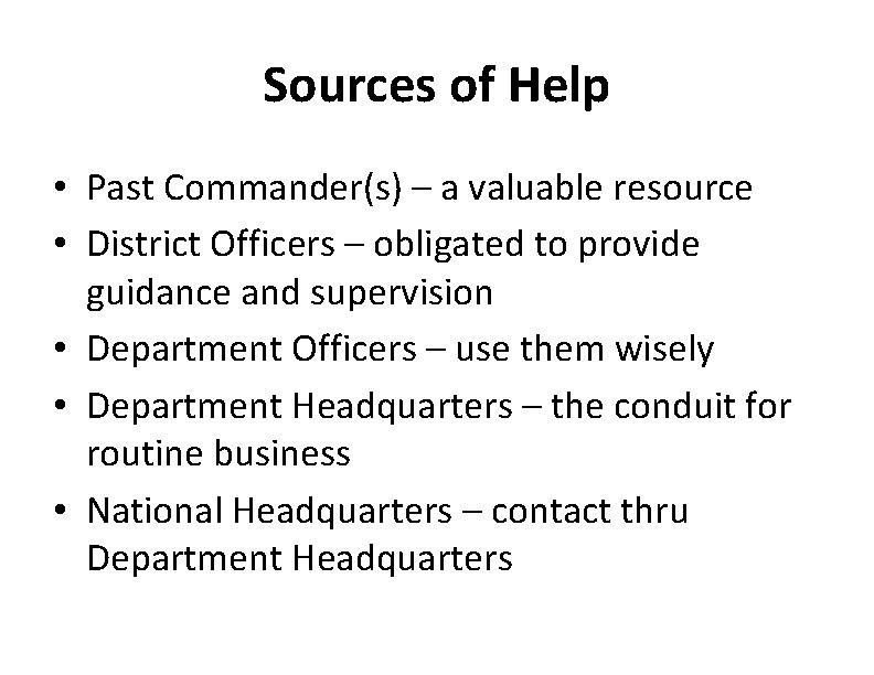 Sources of Help • Past Commander(s) – a valuable resource • District Officers –