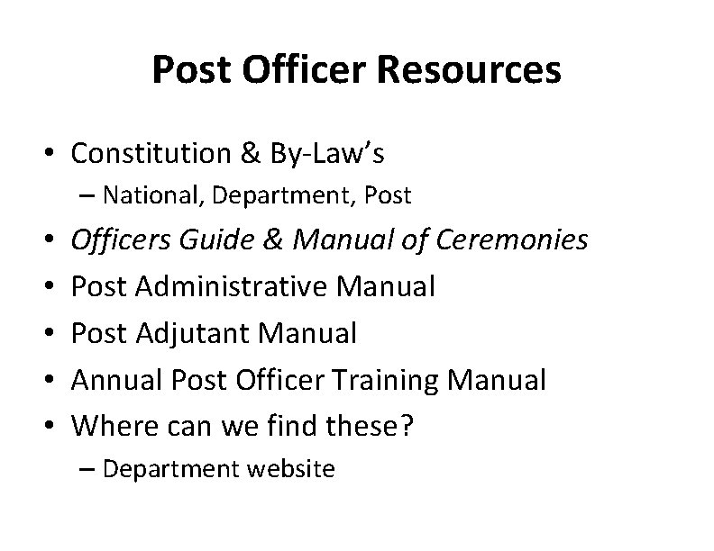 Post Officer Resources • Constitution & By-Law’s – National, Department, Post • • •