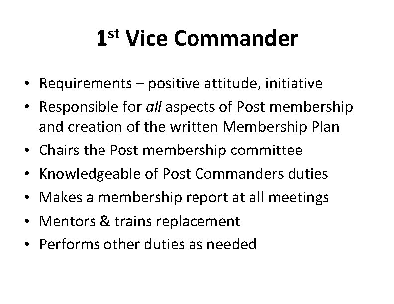 1 st Vice Commander • Requirements – positive attitude, initiative • Responsible for all