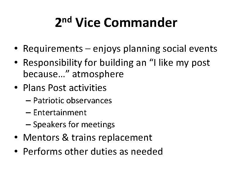 2 nd Vice Commander • Requirements – enjoys planning social events • Responsibility for