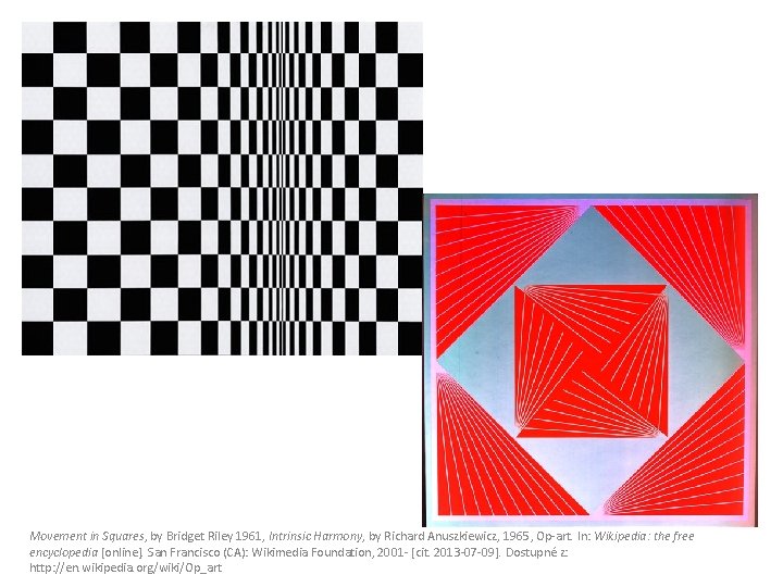 Movement in Squares, by Bridget Riley 1961, Intrinsic Harmony, by Richard Anuszkiewicz, 1965, Op-art.