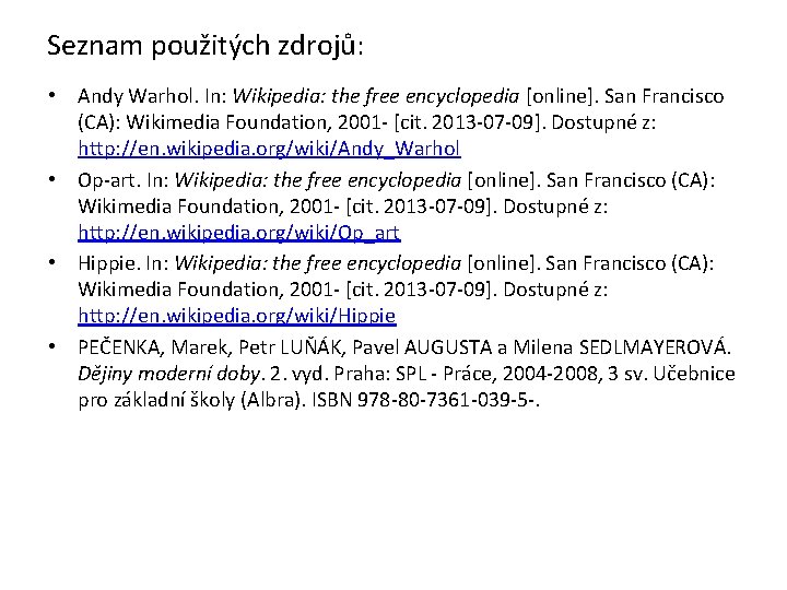 Seznam použitých zdrojů: • Andy Warhol. In: Wikipedia: the free encyclopedia [online]. San Francisco