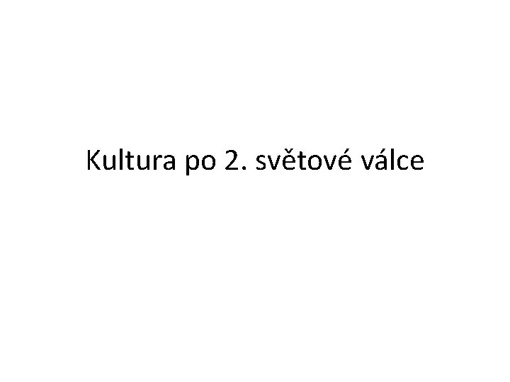 Kultura po 2. světové válce 