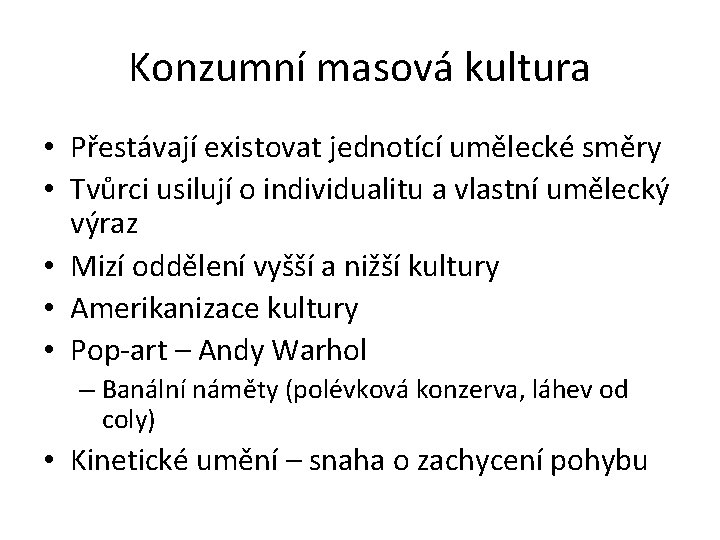 Konzumní masová kultura • Přestávají existovat jednotící umělecké směry • Tvůrci usilují o individualitu