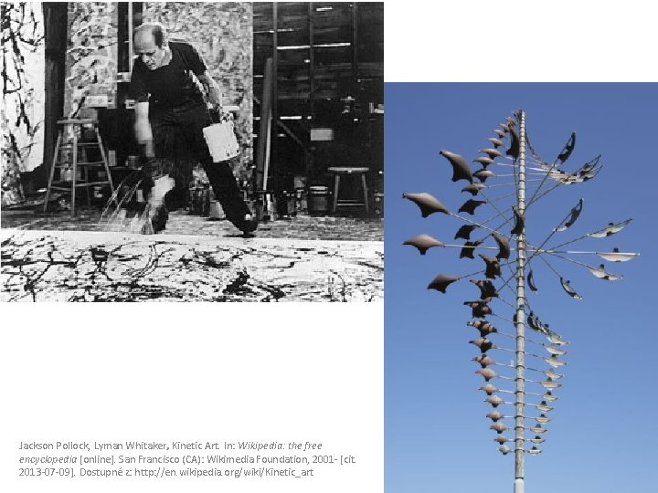 Jackson Pollock, Lyman Whitaker, Kinetic Art. In: Wikipedia: the free encyclopedia [online]. San Francisco