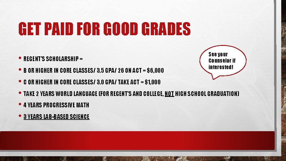 GET PAID FOR GOOD GRADES See your Counselor if interested! • REGENT’S SCHOLARSHIP =