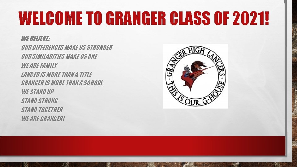 WELCOME TO GRANGER CLASS OF 2021! WE BELIEVE: OUR DIFFERENCES MAKE US STRONGER OUR