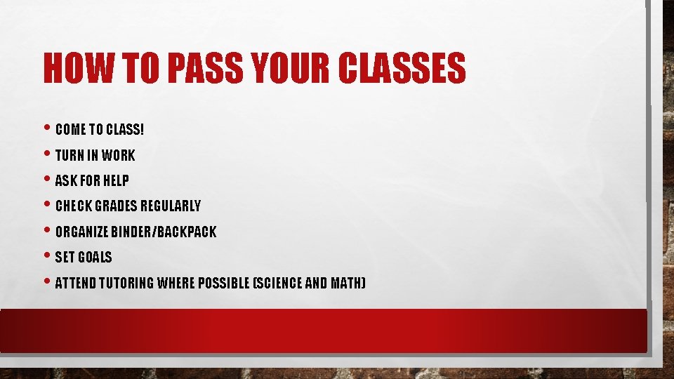 HOW TO PASS YOUR CLASSES • COME TO CLASS! • TURN IN WORK •