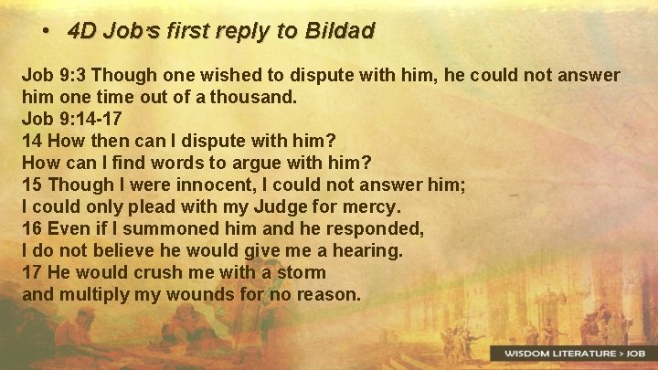  • 4 D Job’s first reply to Bildad Job 9: 3 Though one