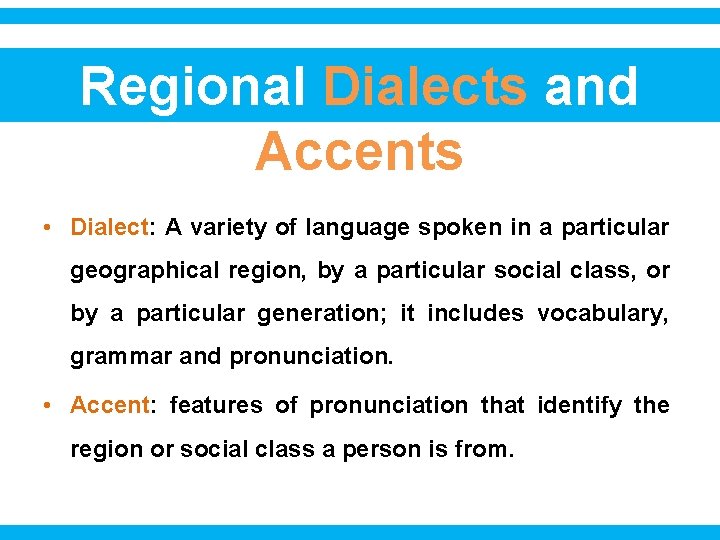 Regional Dialects and Accents • Dialect: A variety of language spoken in a particular