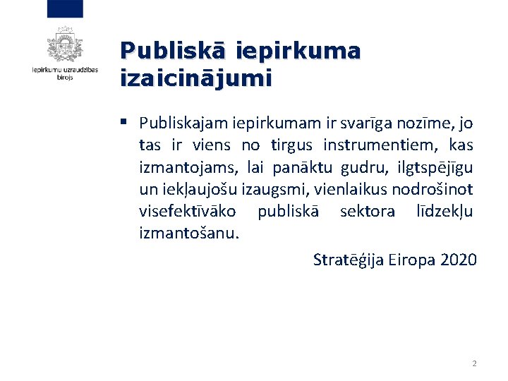 Publiskā iepirkuma izaicinājumi § Publiskajam iepirkumam ir svarīga nozīme, jo tas ir viens no