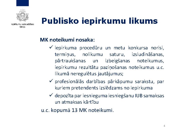 Publisko iepirkumu likums MK noteikumi nosaka: ü iepirkuma procedūru un metu konkursa norisi, termiņus,