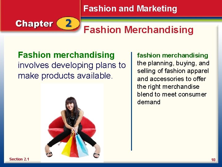 Fashion and Marketing Fashion Merchandising Fashion merchandising involves developing plans to make products available.